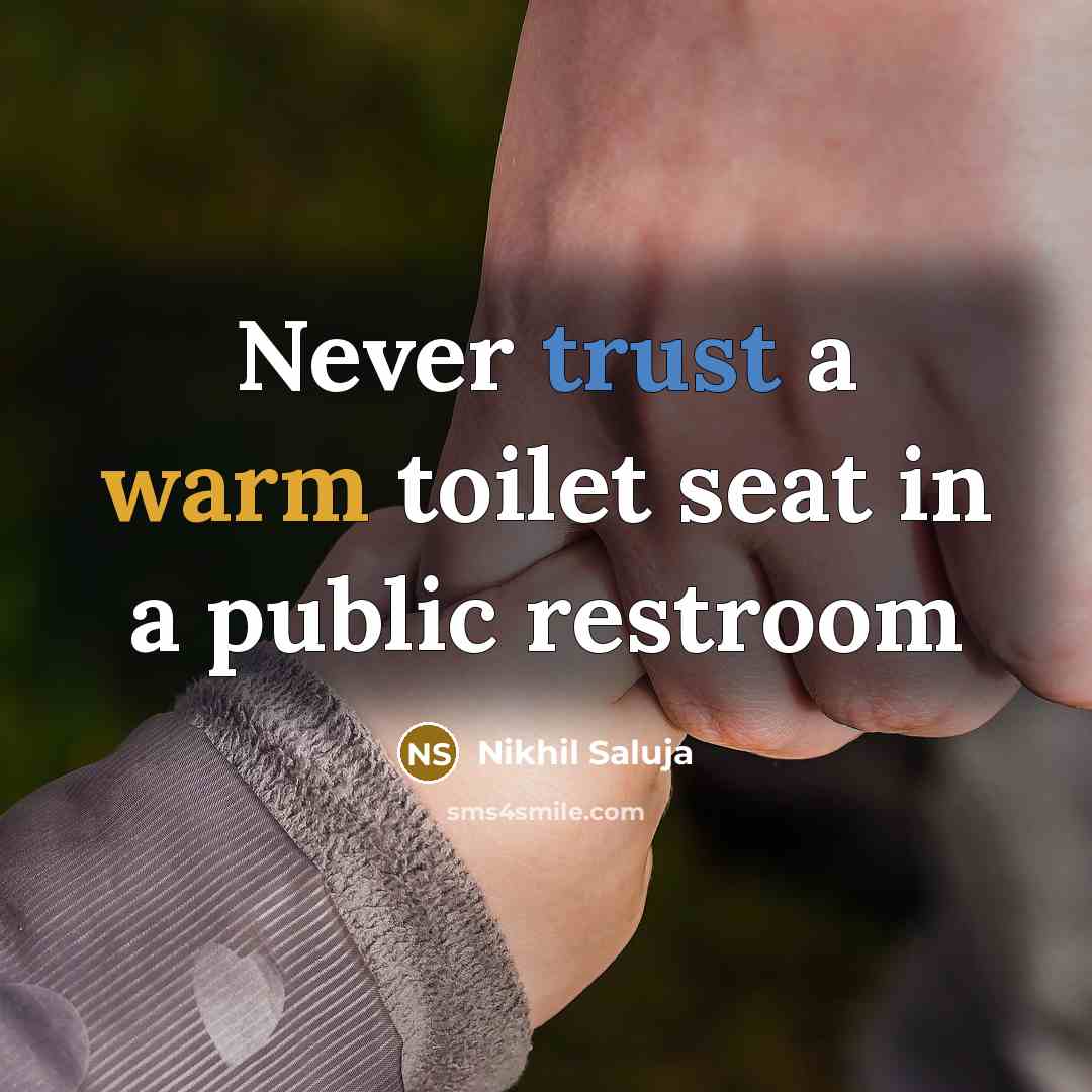 “Never trust a warm toilet seat in a public restroom…” quote by Nikhil Saluja