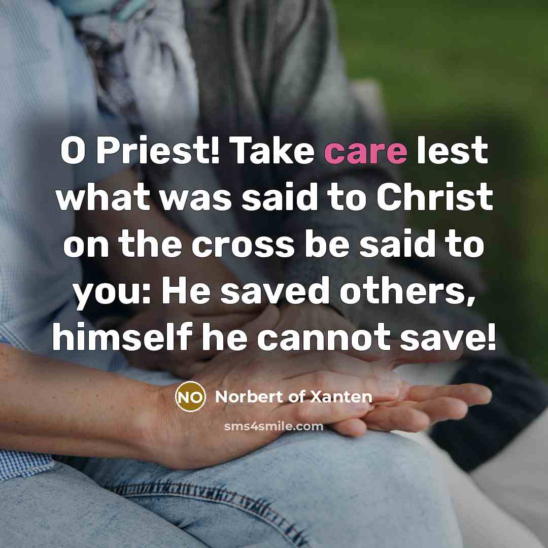 “O Priest! Take care lest what was said to Christ…” quote by Norbert of Xanten
