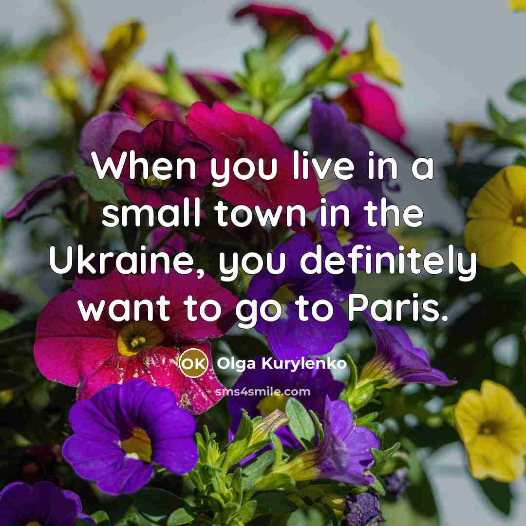 “When you live in a small town in the Ukraine,…” quote by Olga Kurylenko