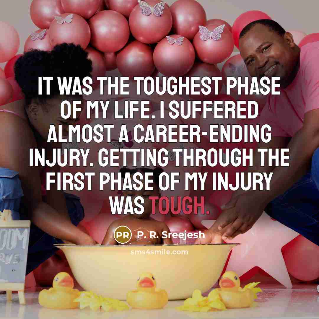 “It was the toughest phase of my life. I suffered…” quote by P. R. Sreejesh