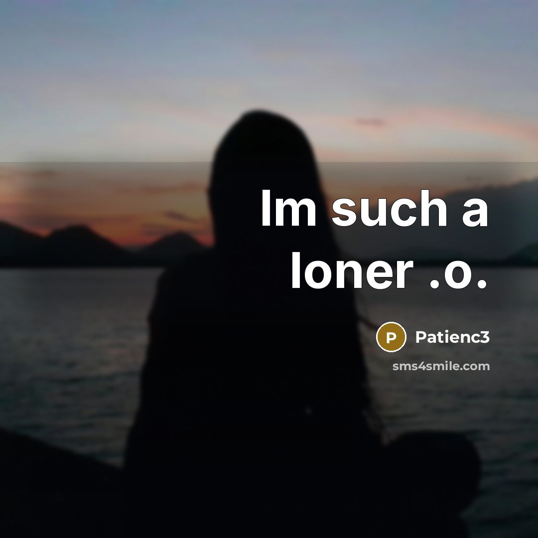 “Im such a loner .o.…” quote by Patienc3
