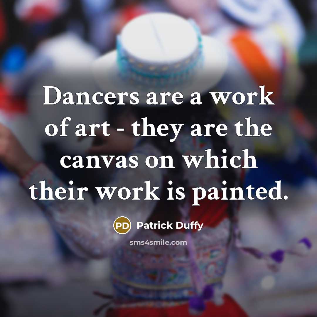 “Dancers are a work of art - they are the…” quote by Patrick Duffy