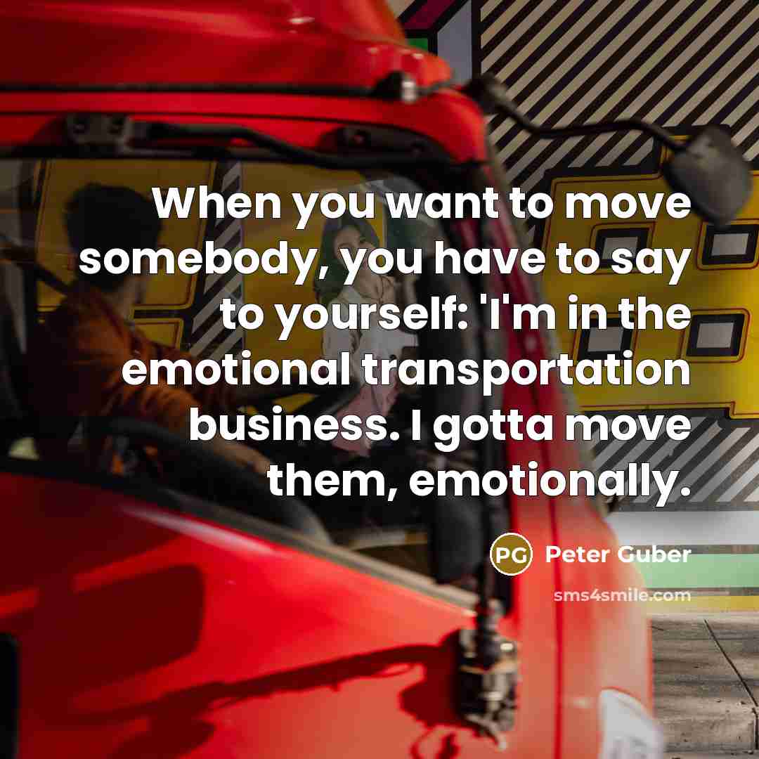 “When you want to move somebody, you have to say…” quote by Peter Guber