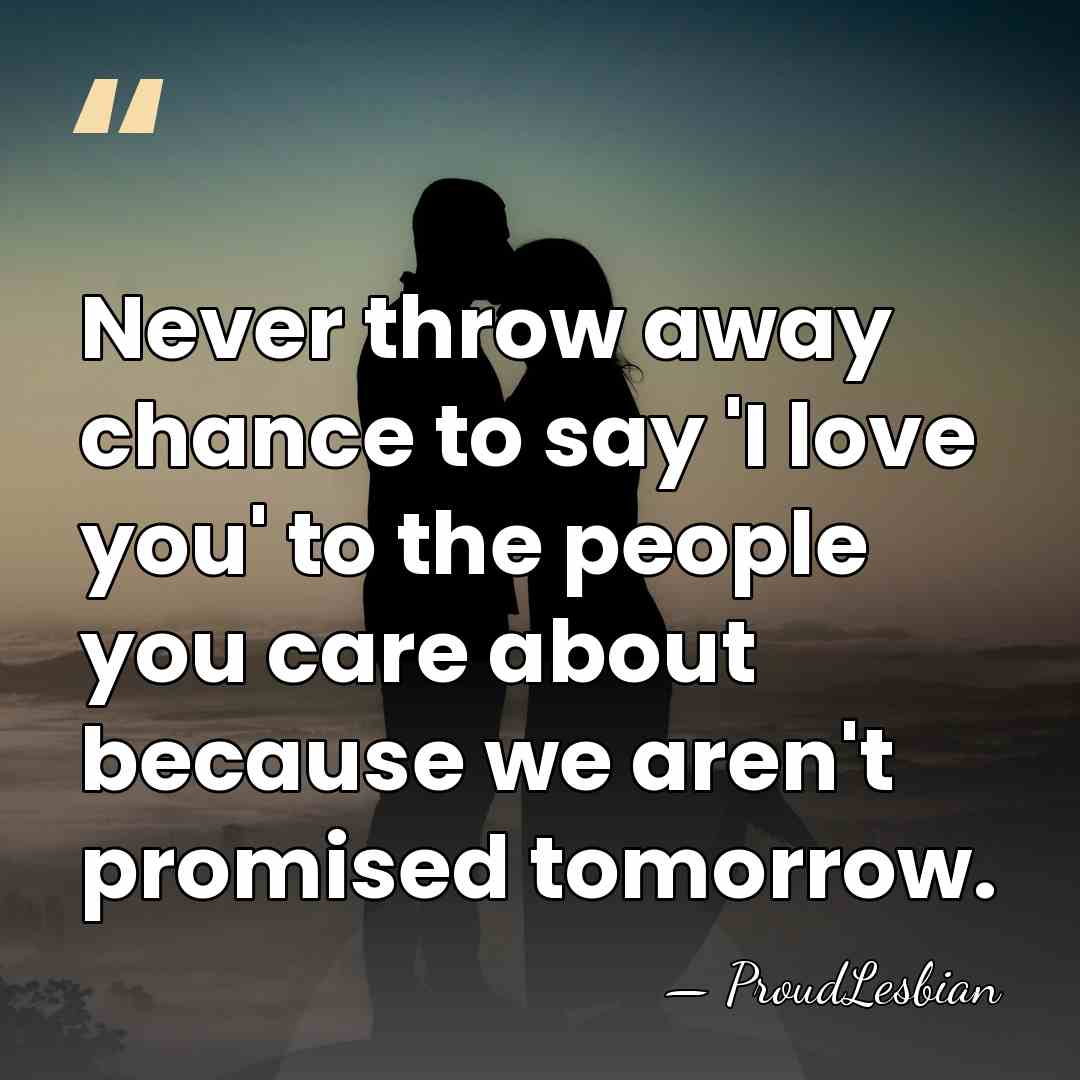 Never throw away chance to say 'I love you' to the people&hellip; - ProudLesbian