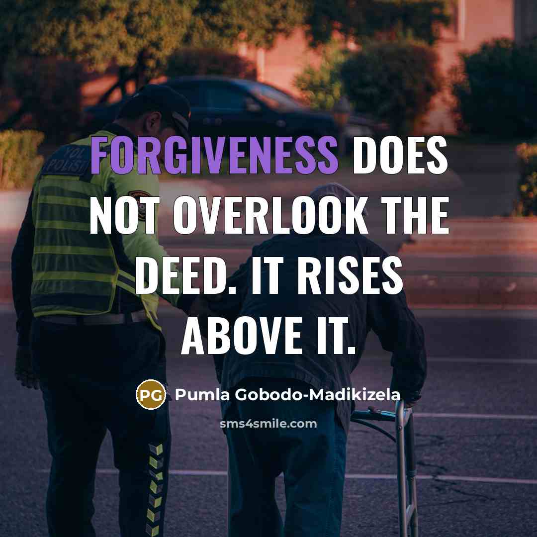 “Forgiveness does not overlook the deed. It rises above it.…” quote by Pumla Gobodo-Madikizela