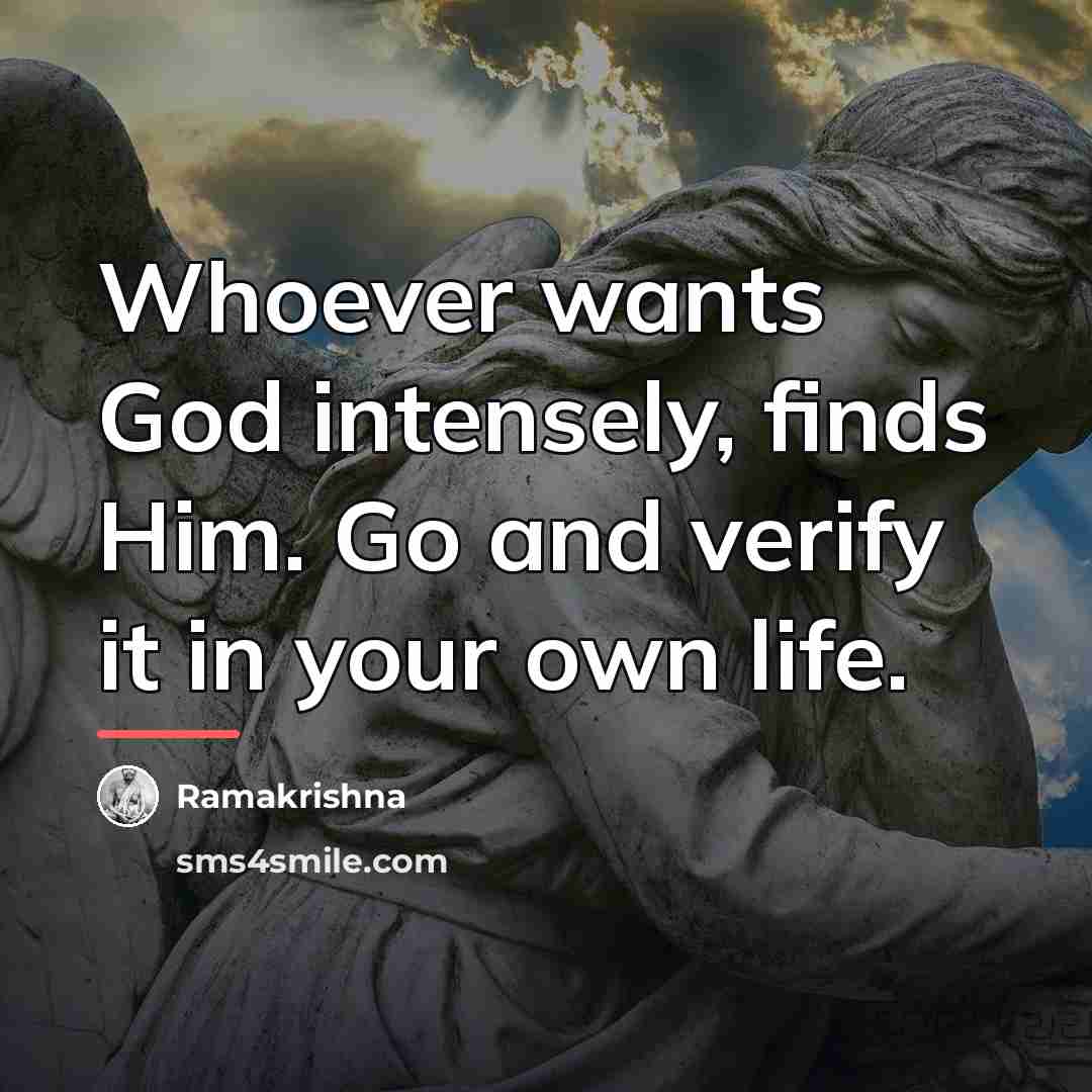 “Whoever wants God intensely, finds Him. Go and verify it…” quote by Ramakrishna