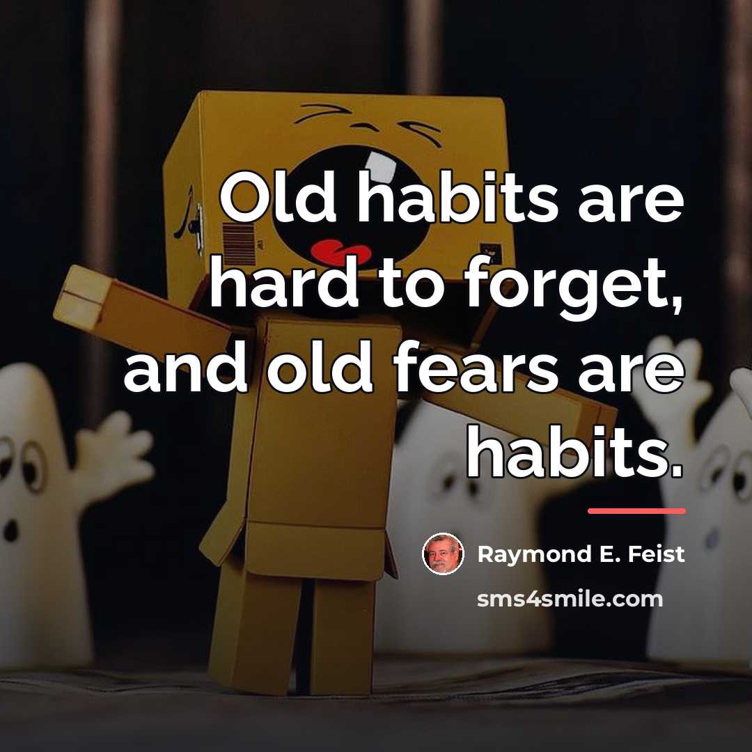 “Old habits are hard to forget, and old fears are…” quote by Raymond E. Feist