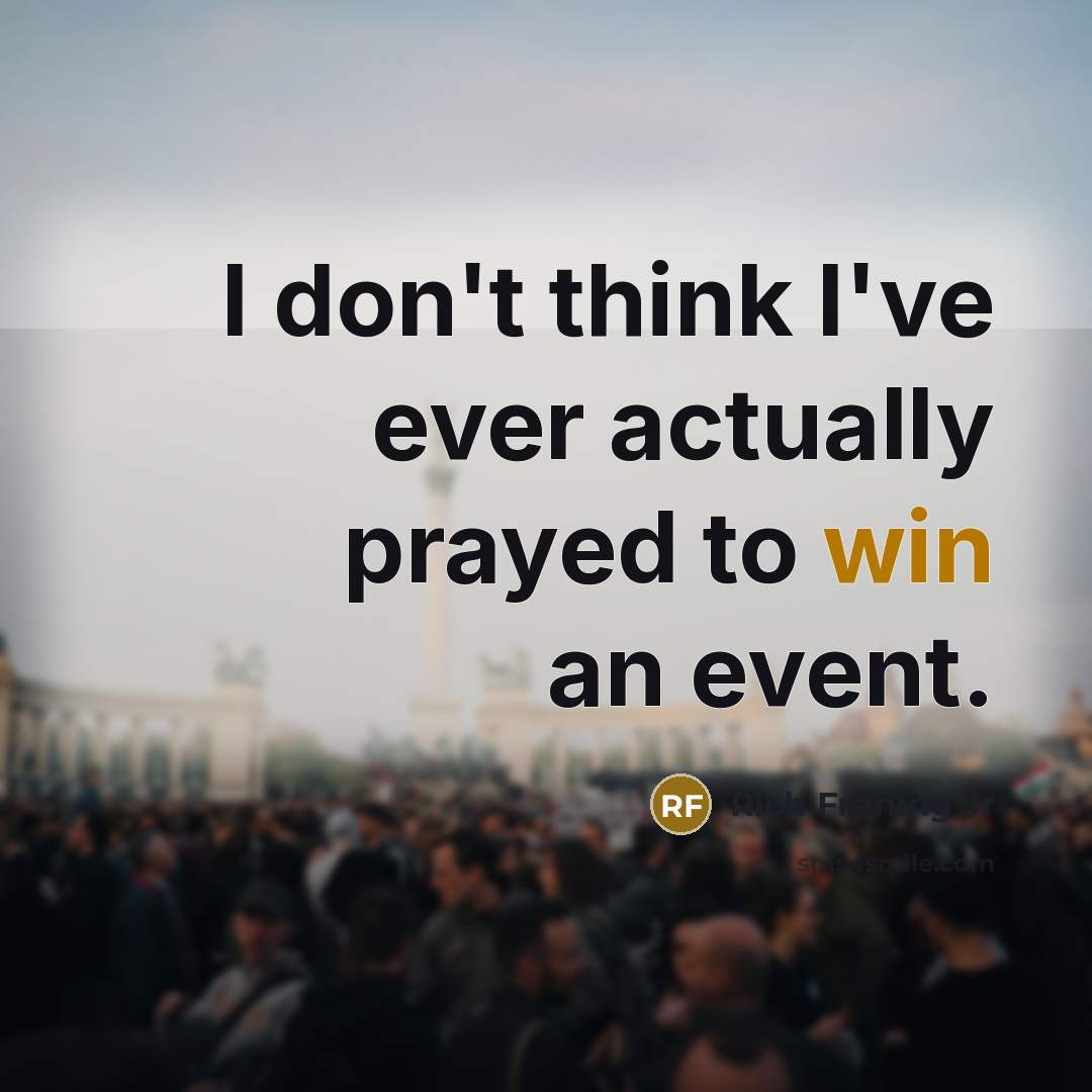 “I don't think I've ever actually prayed to win an…” quote by Rich Froning Jr