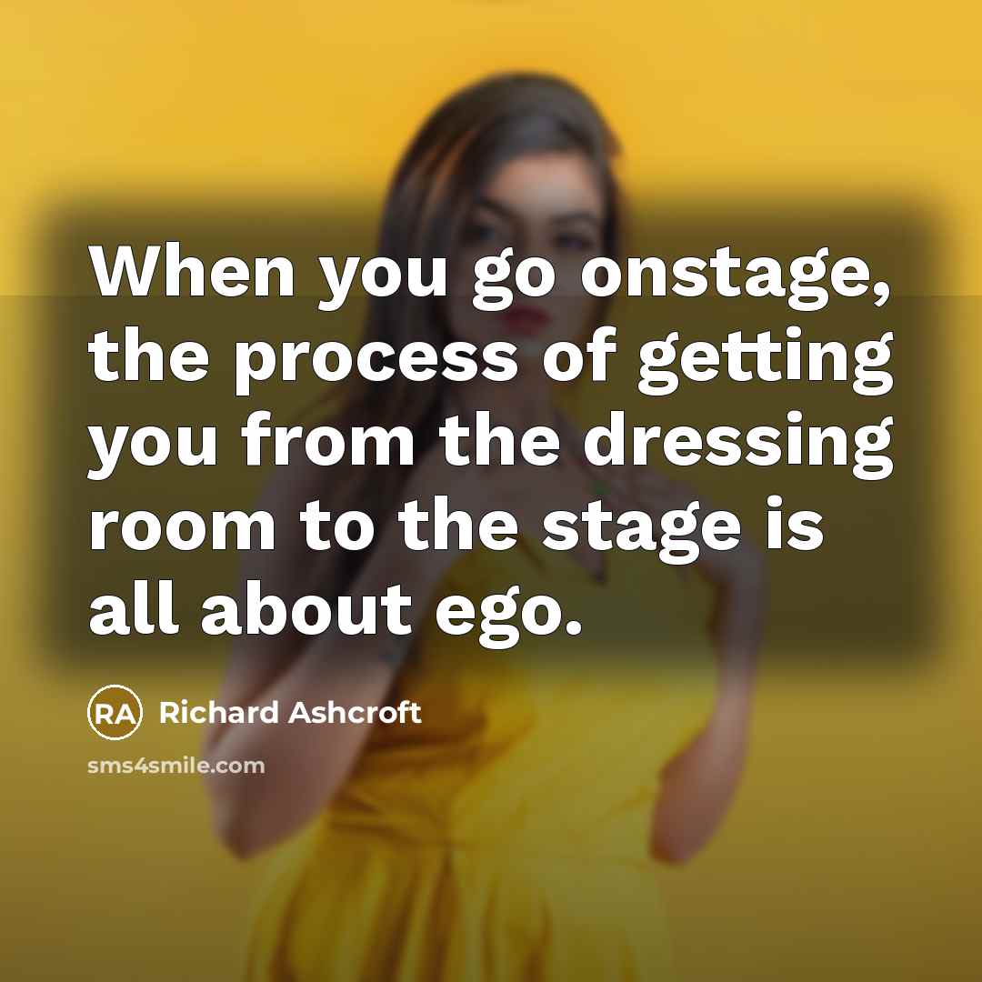 “When you go onstage, the process of getting you from…” quote by Richard Ashcroft