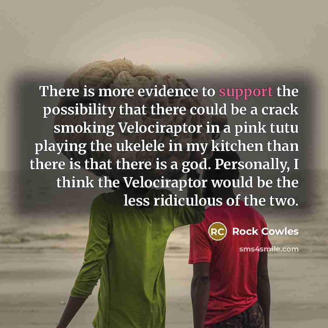 “There is more evidence to support the possibility that there…” quote by Rock Cowles