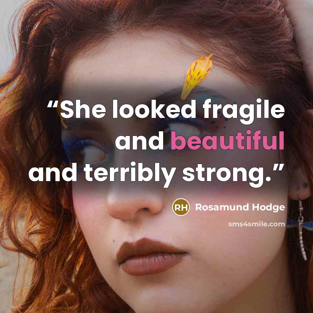 “She looked fragile and beautiful and terribly strong.” quote by Rosamund Hodge