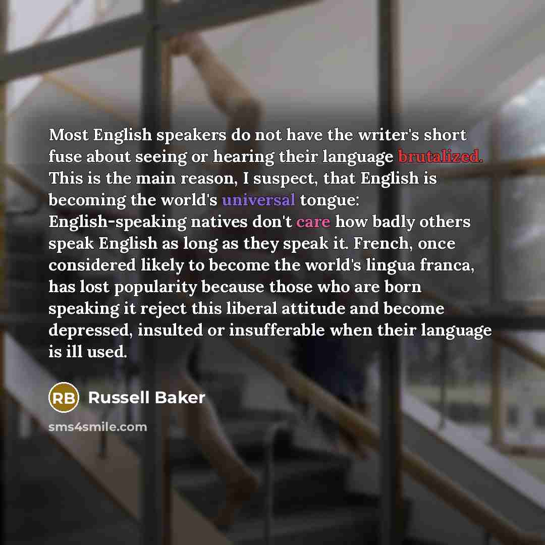 “Most English speakers do not have the writer's short fuse…” quote by Russell Baker