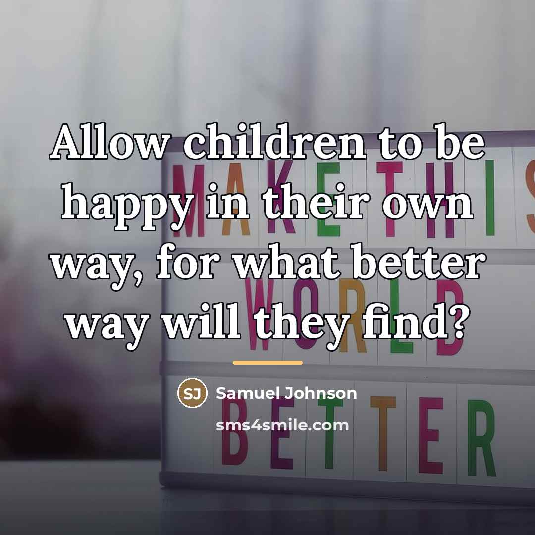 “Allow children to be happy in their own way, for…” quote by Samuel Johnson