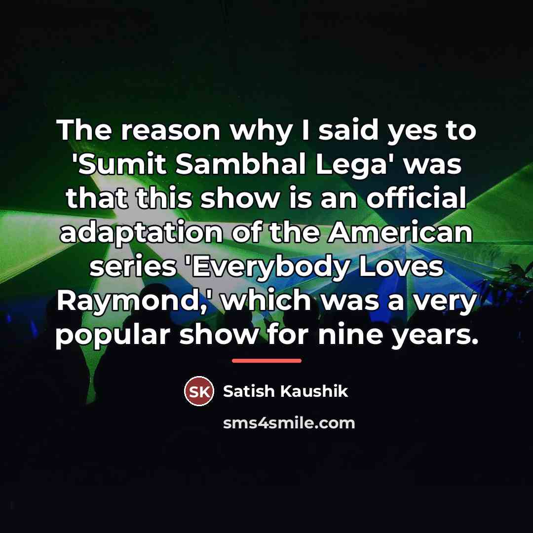 “The reason why I said yes to 'Sumit Sambhal Lega'…” quote by Satish Kaushik