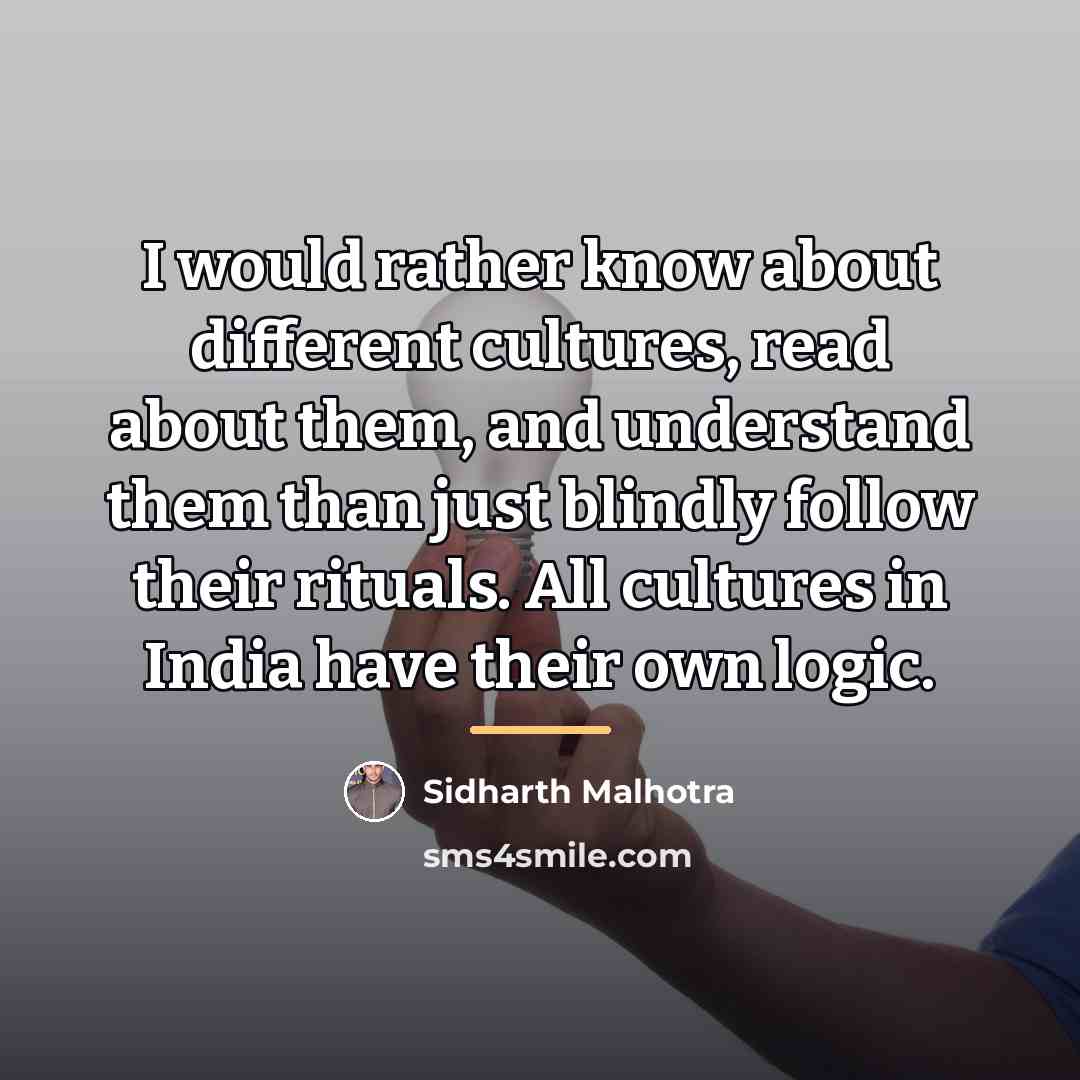 “I would rather know about different cultures, read about them,…” quote by Sidharth Malhotra