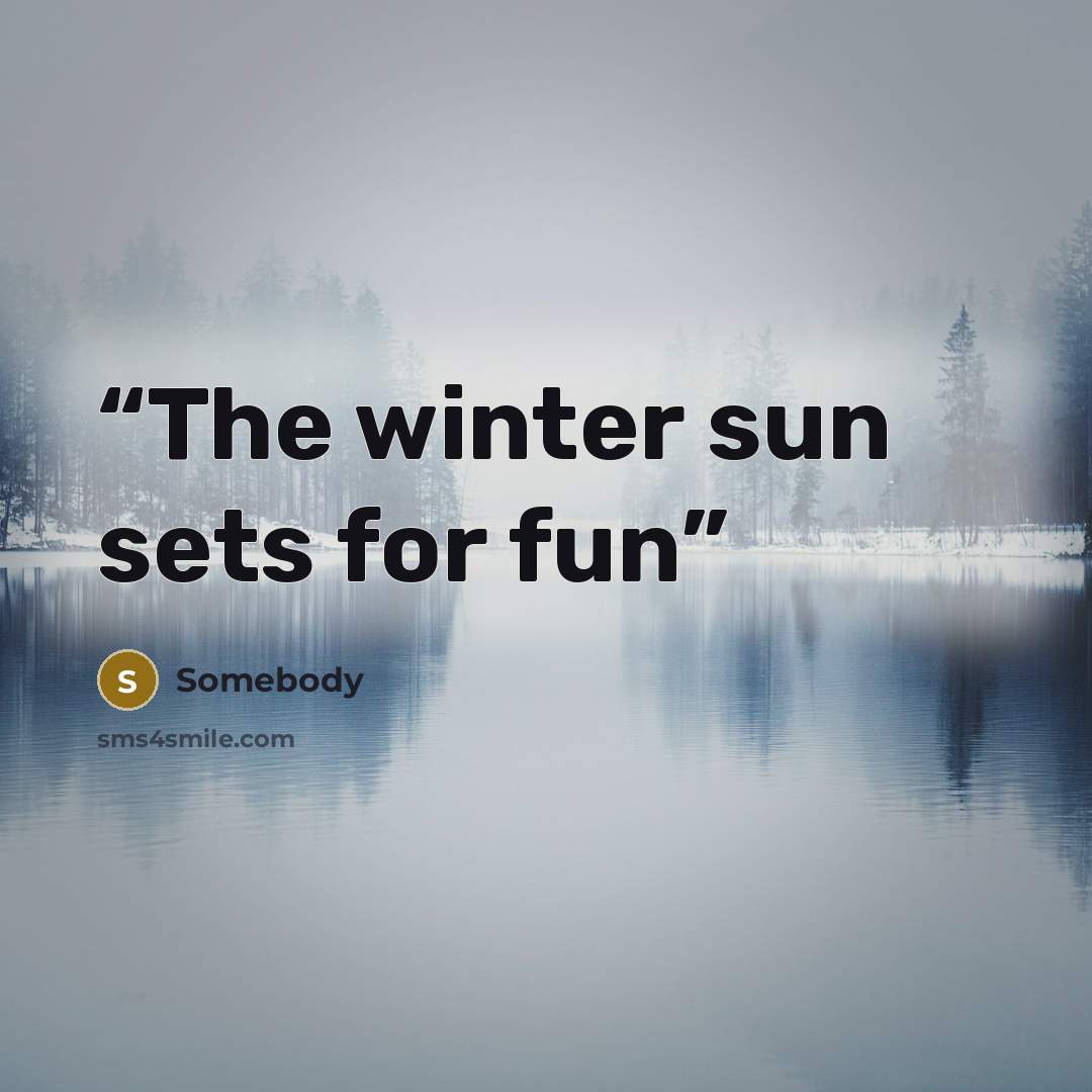 “The winter sun sets for fun” quote by Somebody