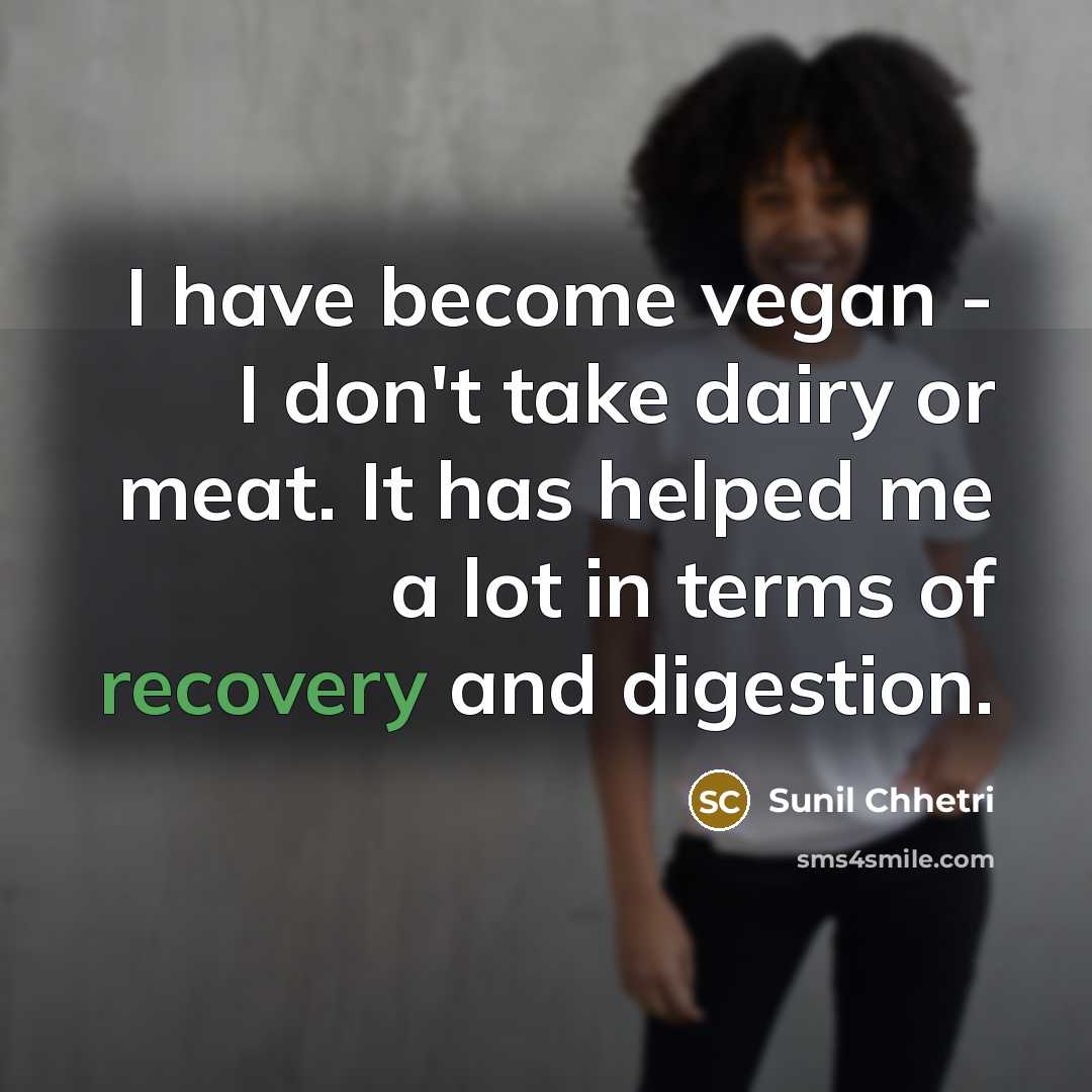 “I have become vegan - I don't take dairy or…” quote by Sunil Chhetri