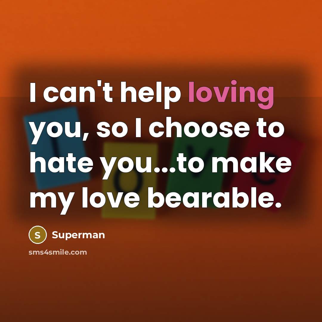 “I can't help loving you, so I choose to hate…” quote by Superman