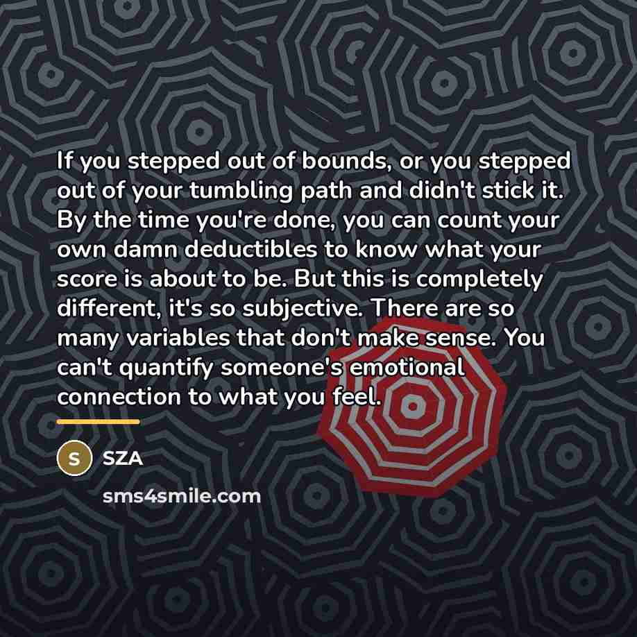 “If you stepped out of bounds, or you stepped out…” quote by SZA