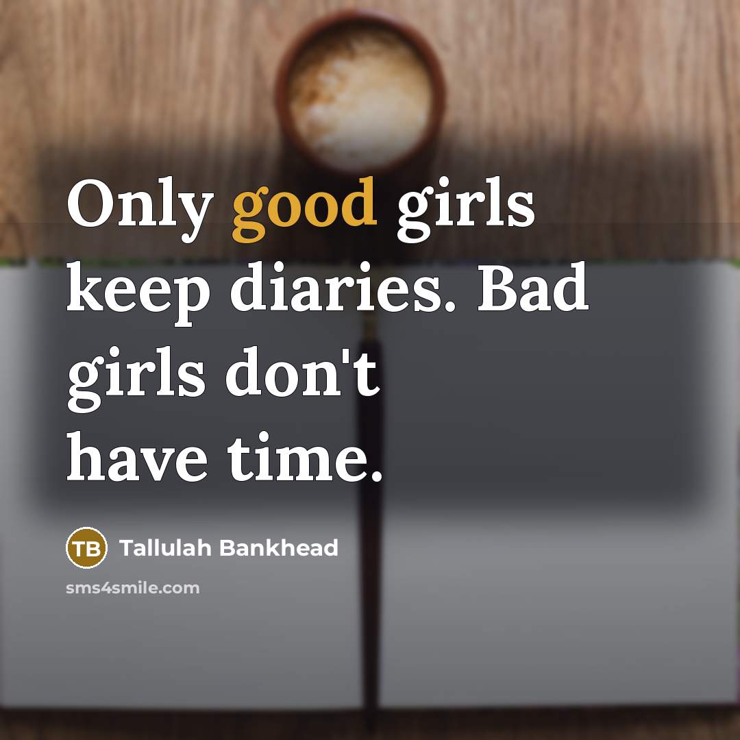 “Only good girls keep diaries. Bad girls don't have time.…” quote by Tallulah Bankhead