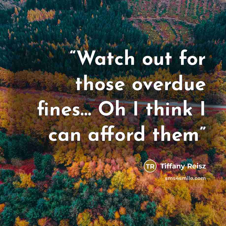 “Watch out for those overdue fines… Oh I think I can afford them” quote by Tiffany Reisz