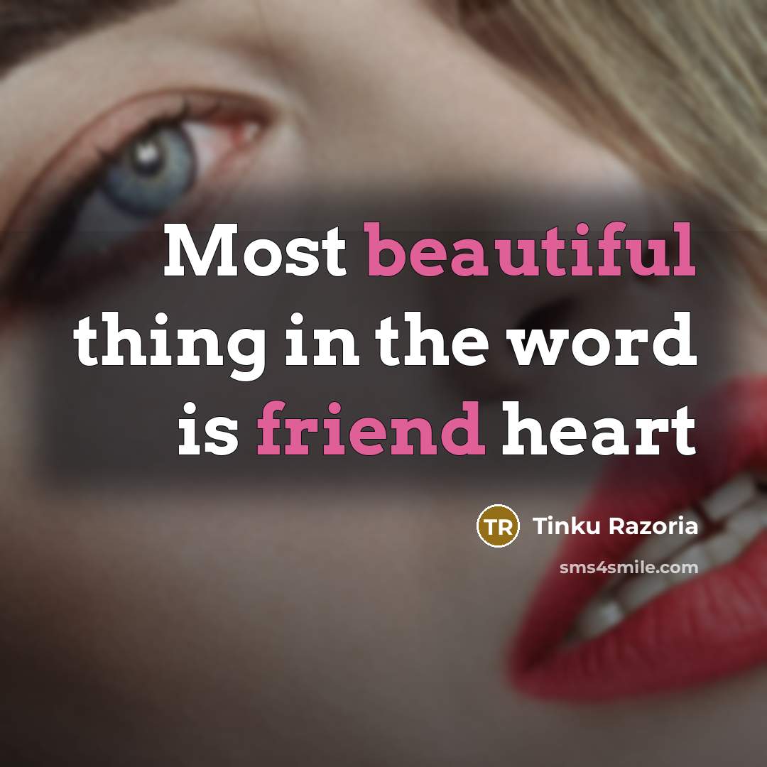 “Most beautiful thing in the word is friend heart” quote by Tinku Razoria