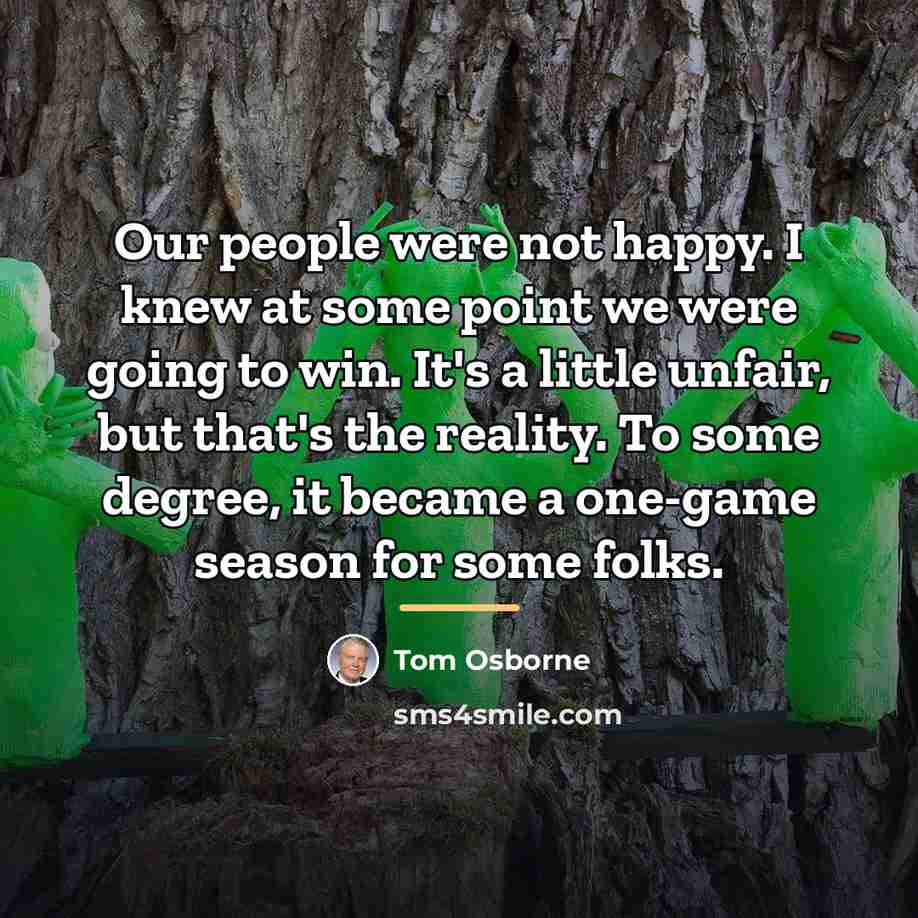 “Our people were not happy. I knew at some point…” quote by Tom Osborne