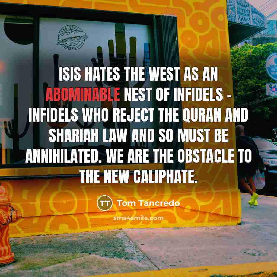 “ISIS hates the West as an abominable nest of infidels…” quote by Tom Tancredo