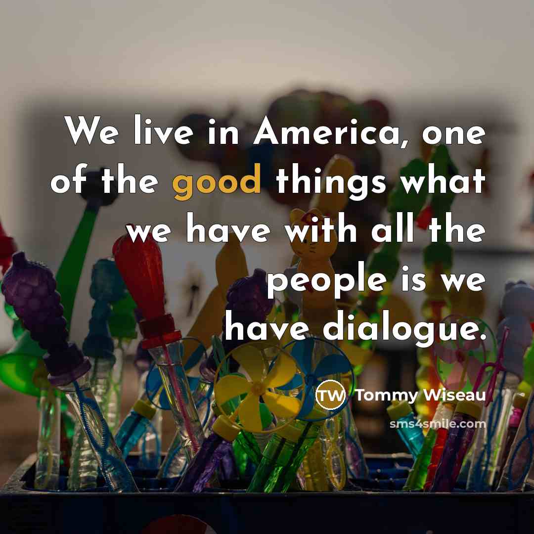 “We live in America, one of the good things what…” quote by Tommy Wiseau