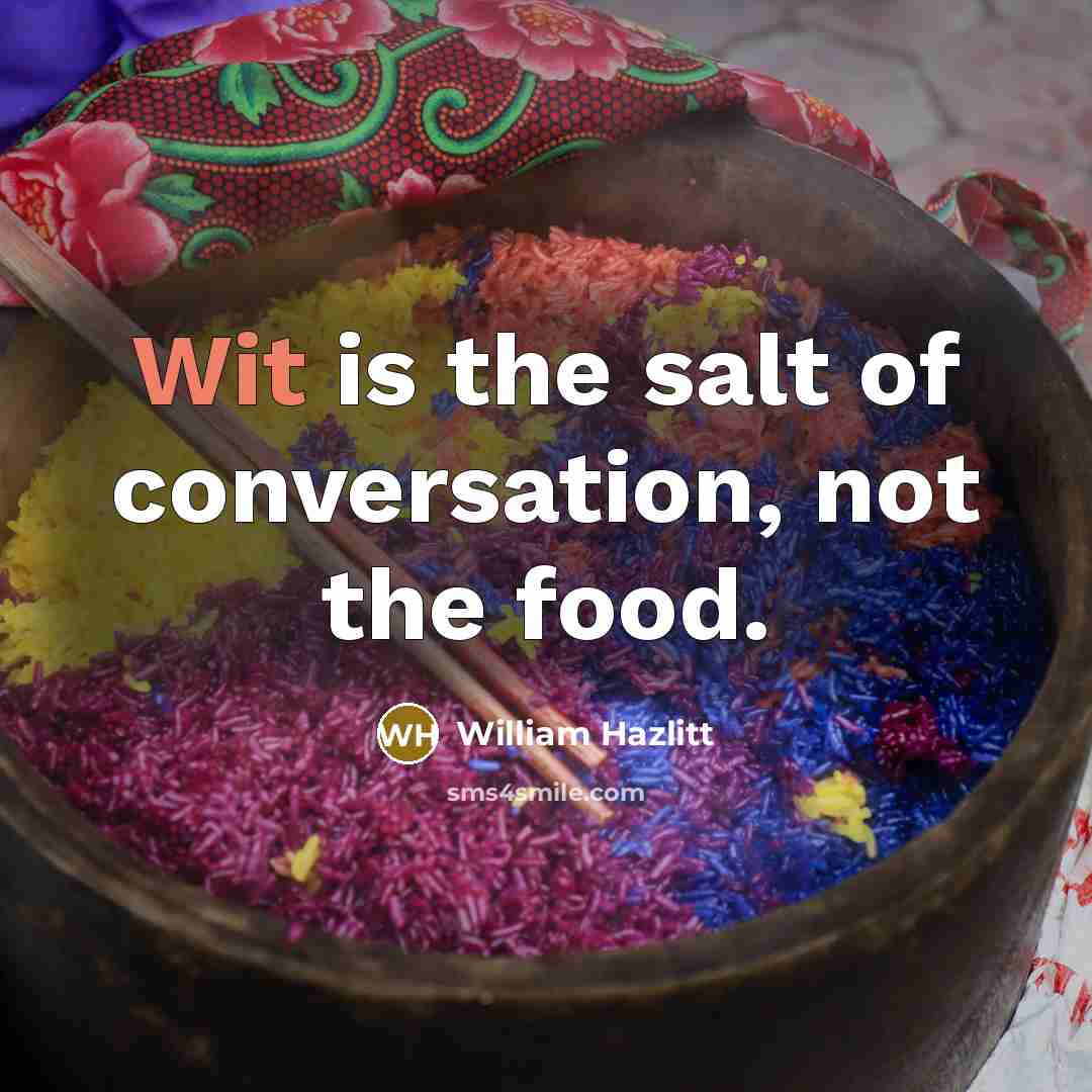“Wit is the salt of conversation, not the food.…” quote by William Hazlitt