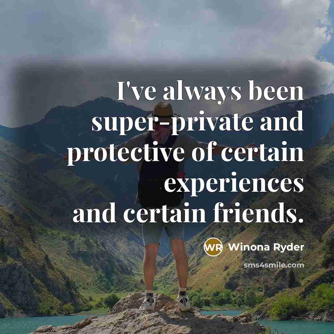 “I've always been super-private and protective of certain experiences and…” quote by Winona Ryder