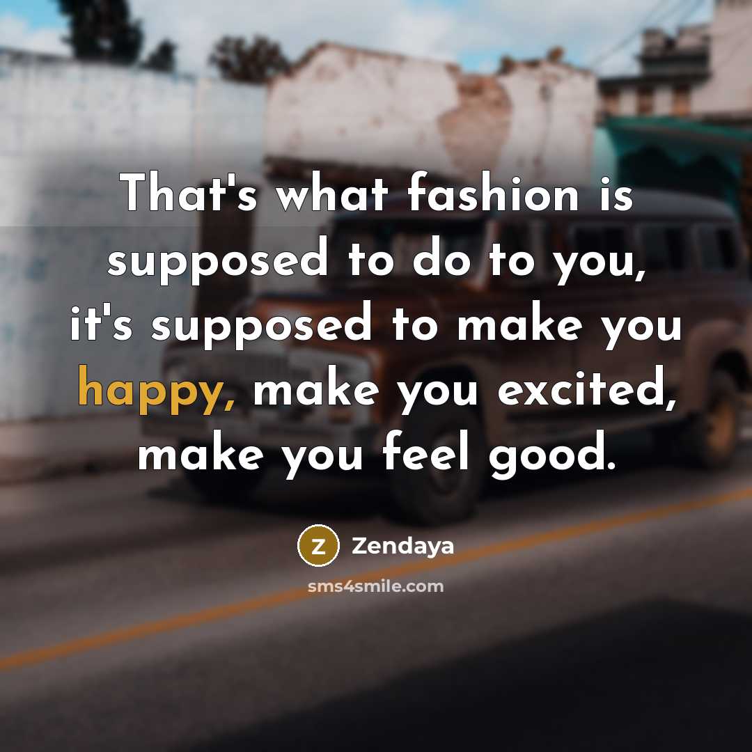 “That's what fashion is supposed to do to you, it's…” quote by Zendaya