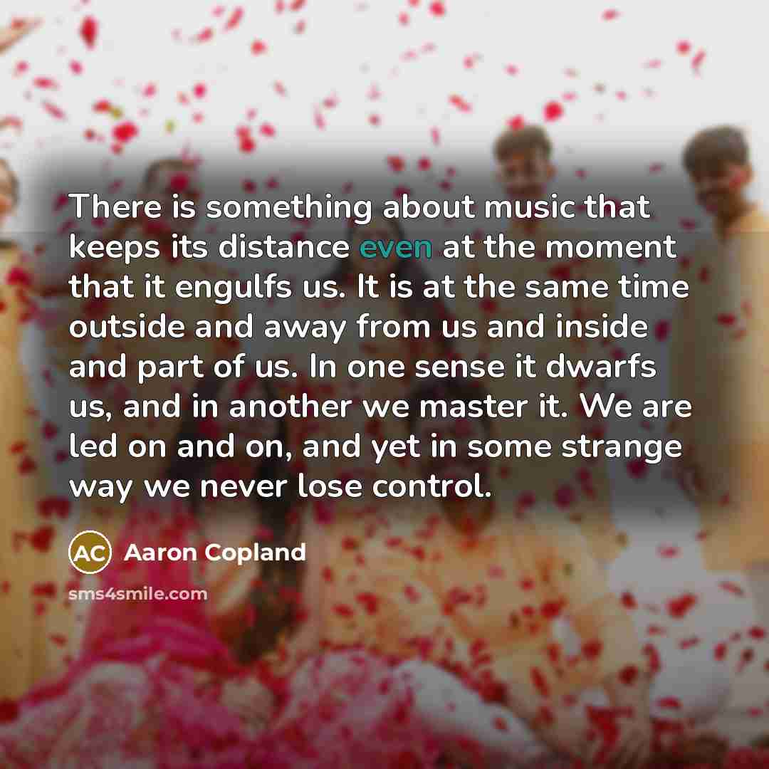 “There is something about music that keeps its distance even…” quote by Aaron Copland