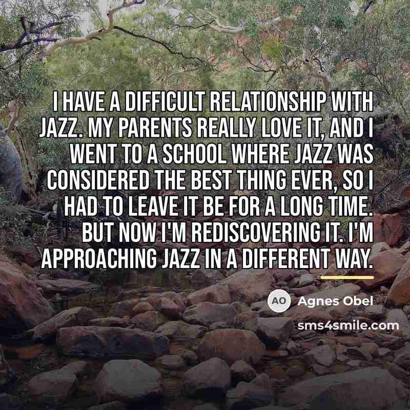 “I have a difficult relationship with jazz. My parents really…” quote by Agnes Obel