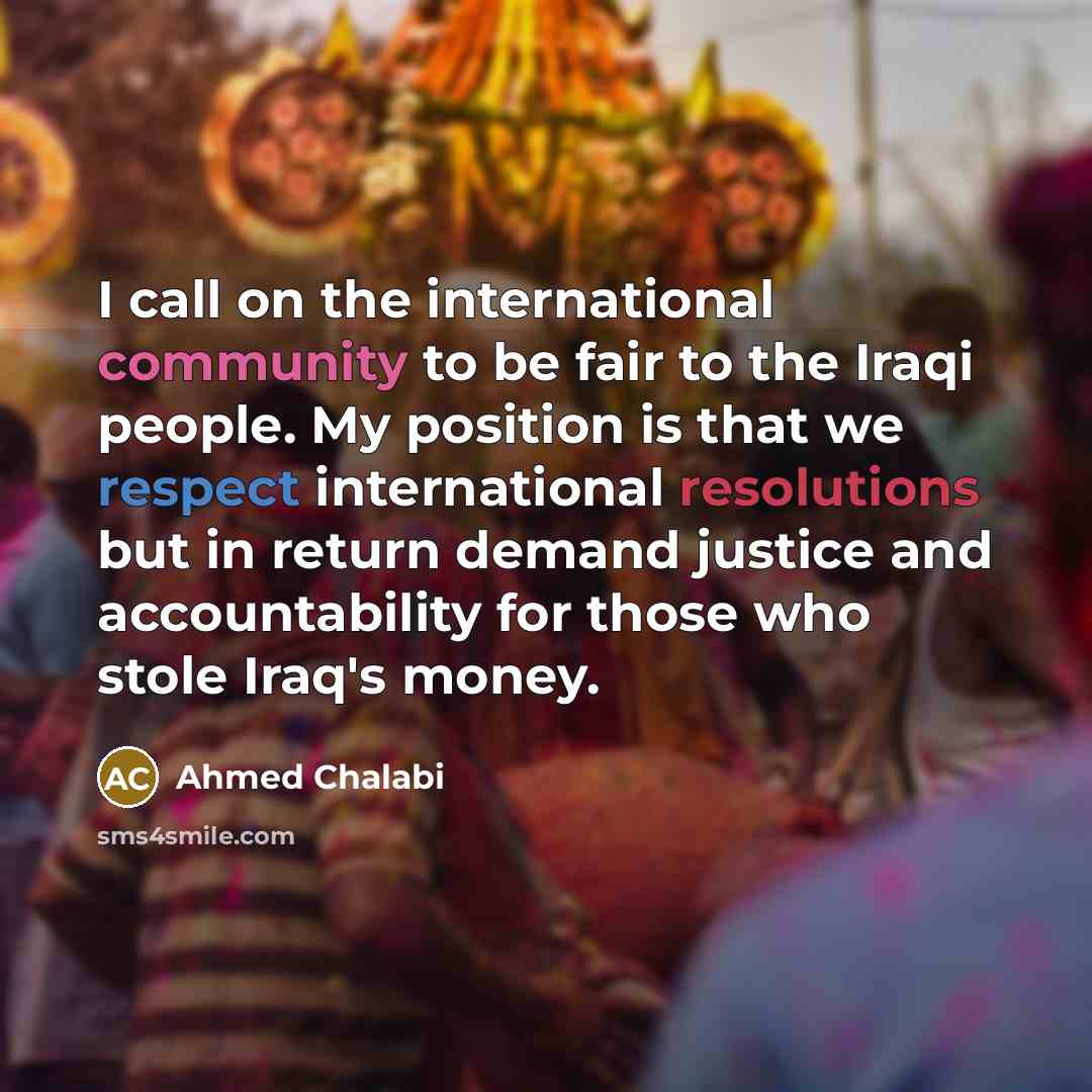 “I call on the international community to be fair to…” quote by Ahmed Chalabi