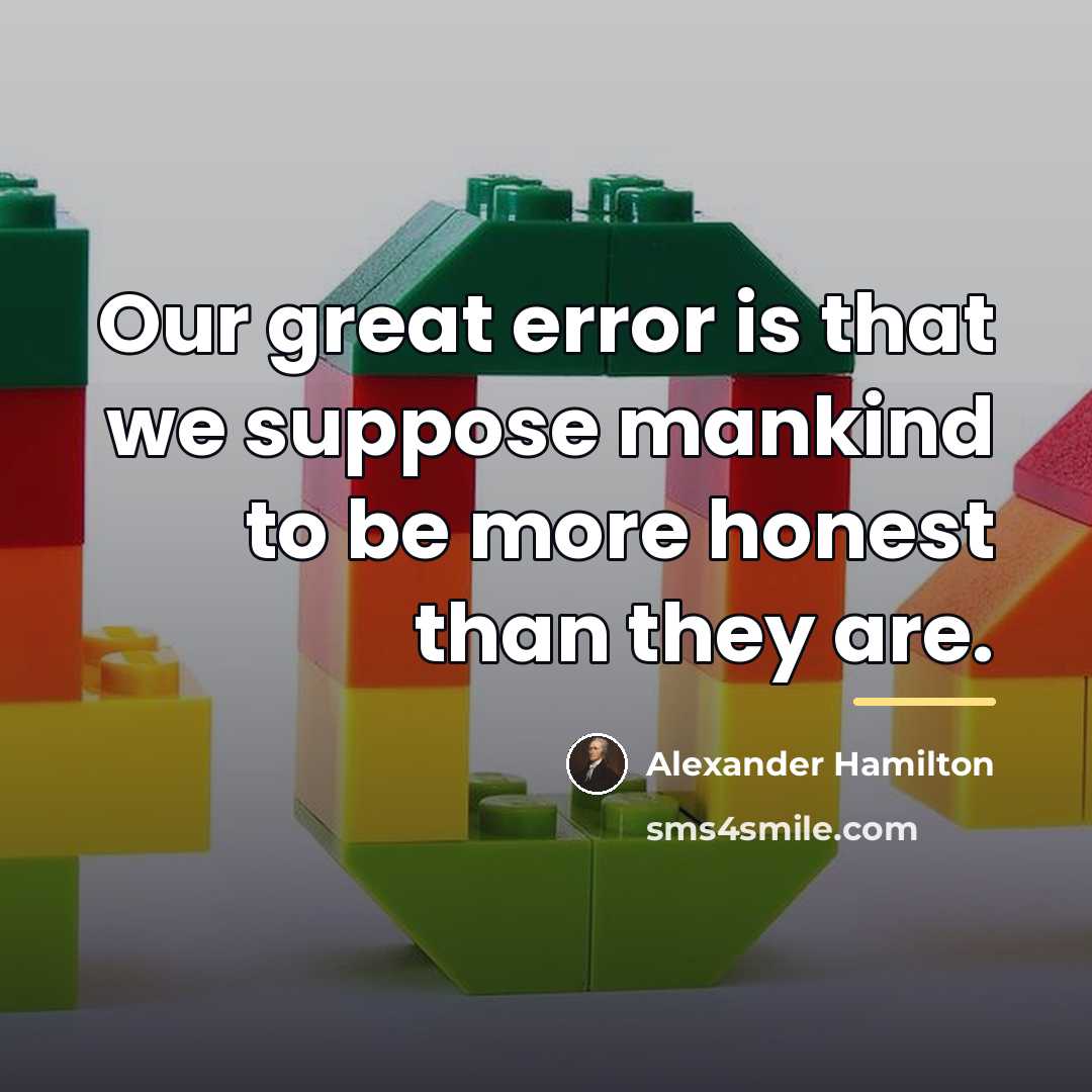 “Our great error is that we suppose mankind to be…” quote by Alexander Hamilton