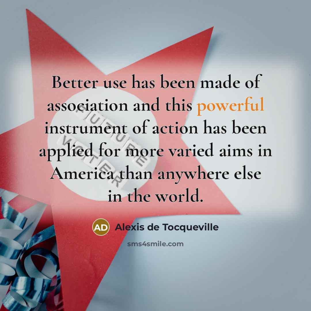 “Better use has been made of association and this powerful…” quote by Alexis de Tocqueville