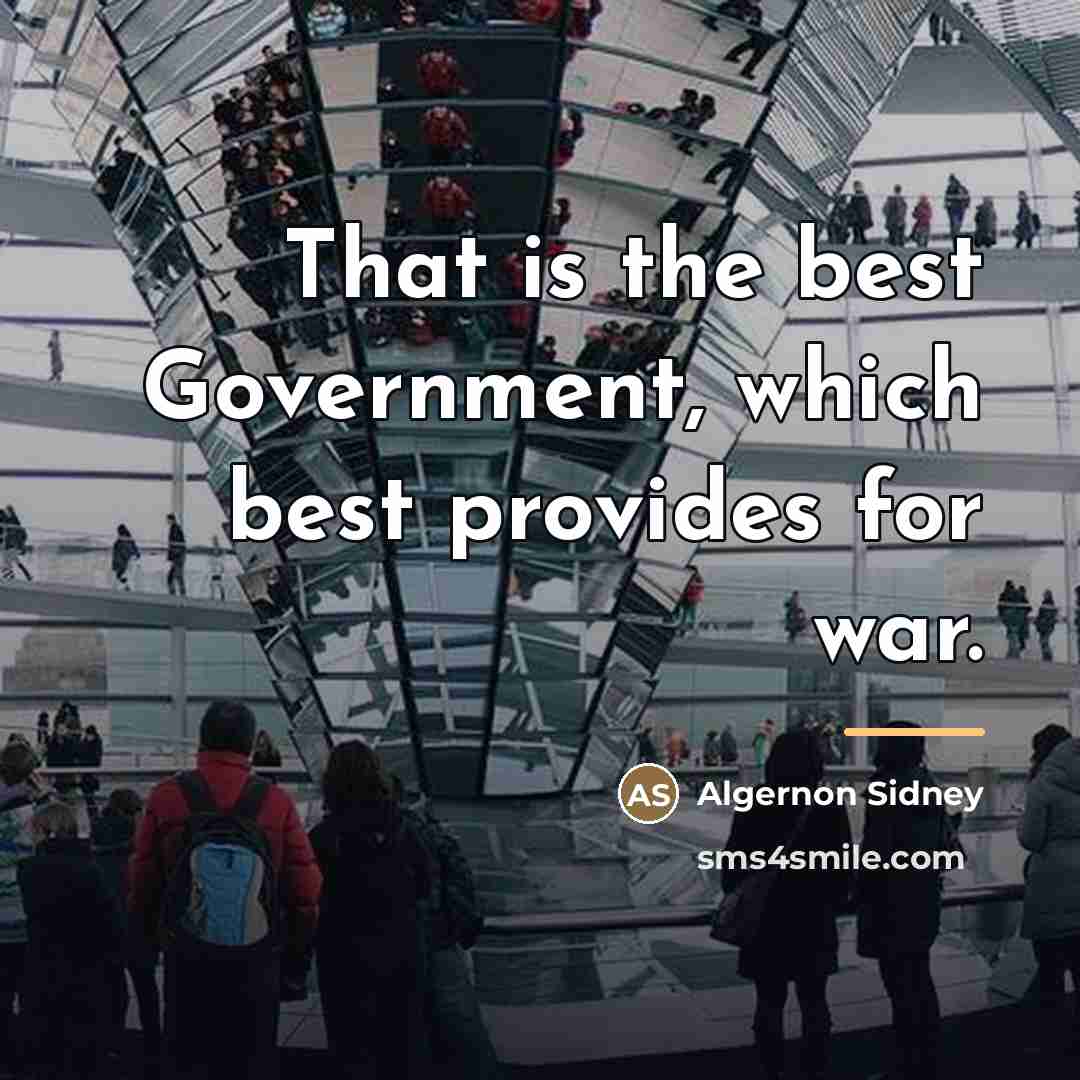 “That is the best Government, which best provides for war.…” quote by Algernon Sidney