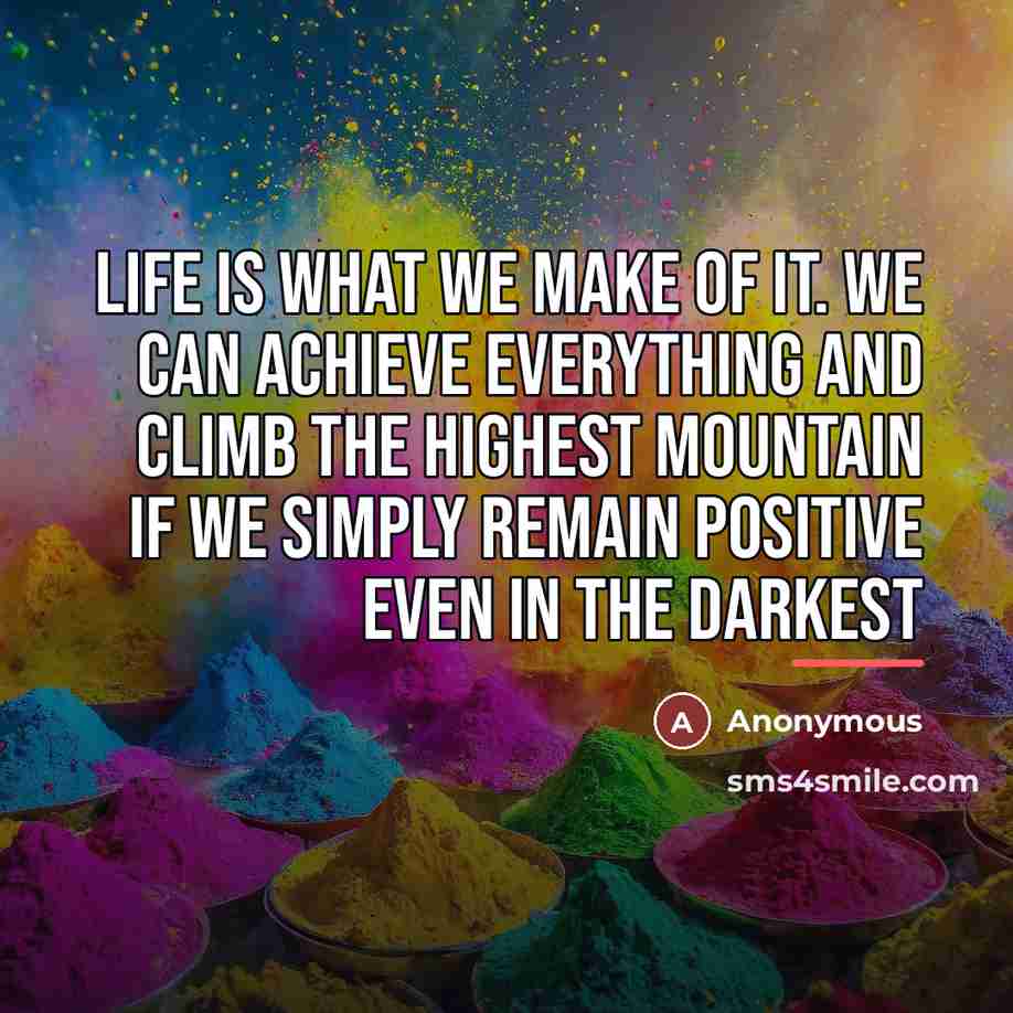 “Life Is What We Make Of It. We Can Achieve…” quote by Anonymous