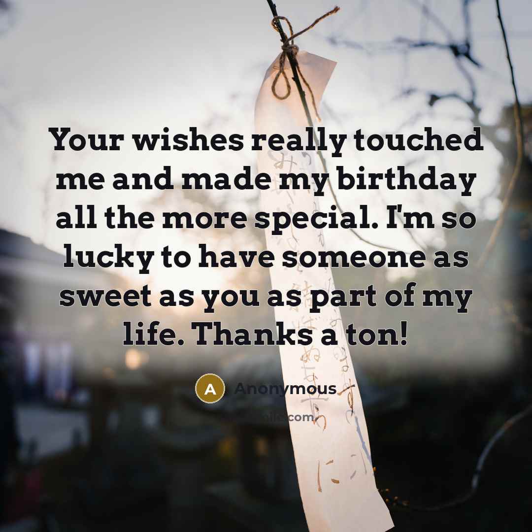 “Your wishes really touched me and made my birthday all…” quote by Anonymous