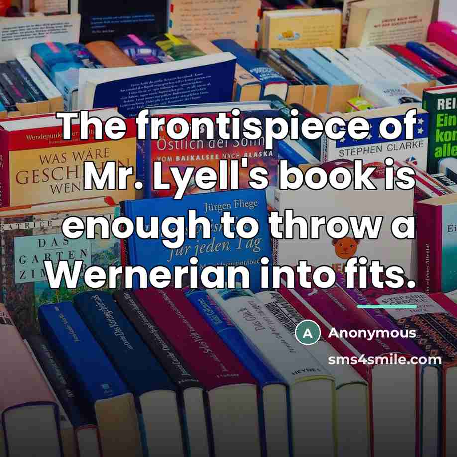 “The frontispiece of Mr. Lyell's book is enough to throw…” quote by Anonymous