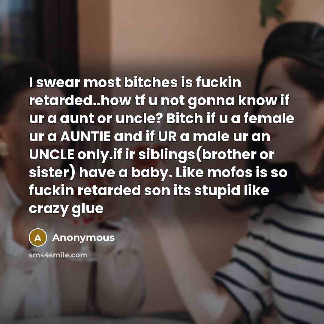 “I swear most bitches is fuckin retarded..how tf u not…” quote by Anonymous