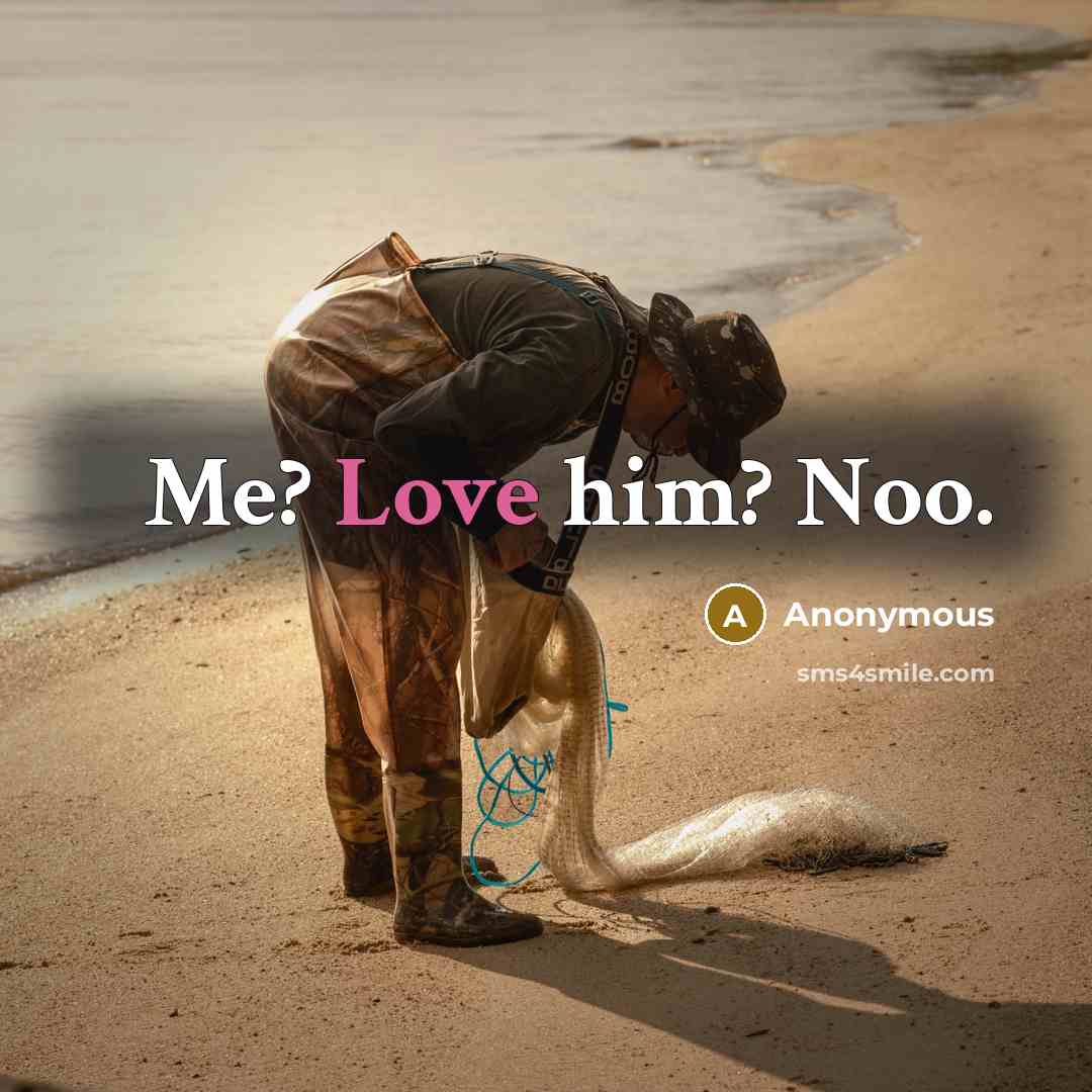 “Me? Love him? Noo.…” quote by Anonymous