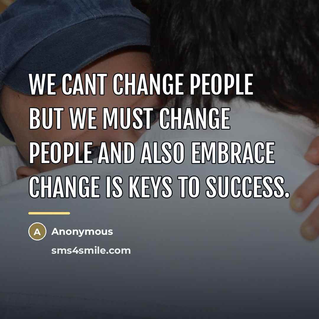 “We cant change people but we must change people and…” quote by Anonymous