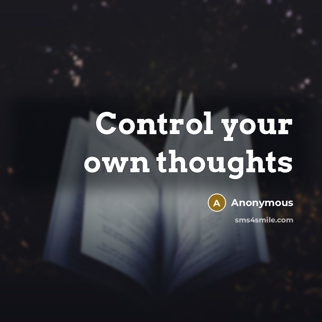 “Control your own thoughts” quote by Anonymous
