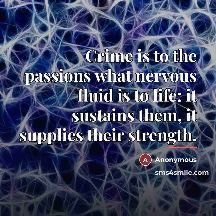 “Crime is to the passions what nervous fluid is to…” quote by Anonymous