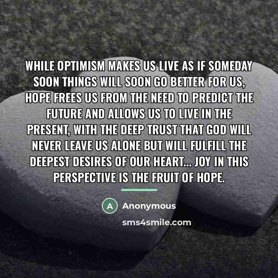 “While optimism makes us live as if someday soon things…” quote by Anonymous