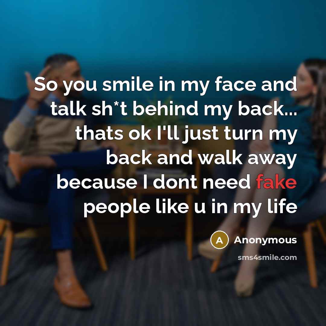 “So you smile in my face and talk sh*t behind…” quote by Anonymous