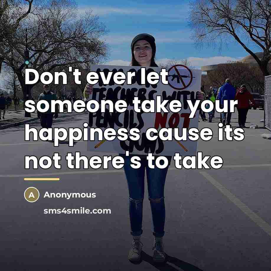 “Don't ever let someone take your happiness cause its not…” quote by Anonymous