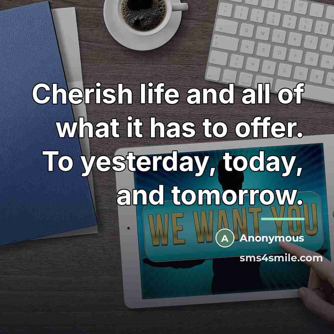 “Cherish life and all of what it has to offer.…” quote by Anonymous